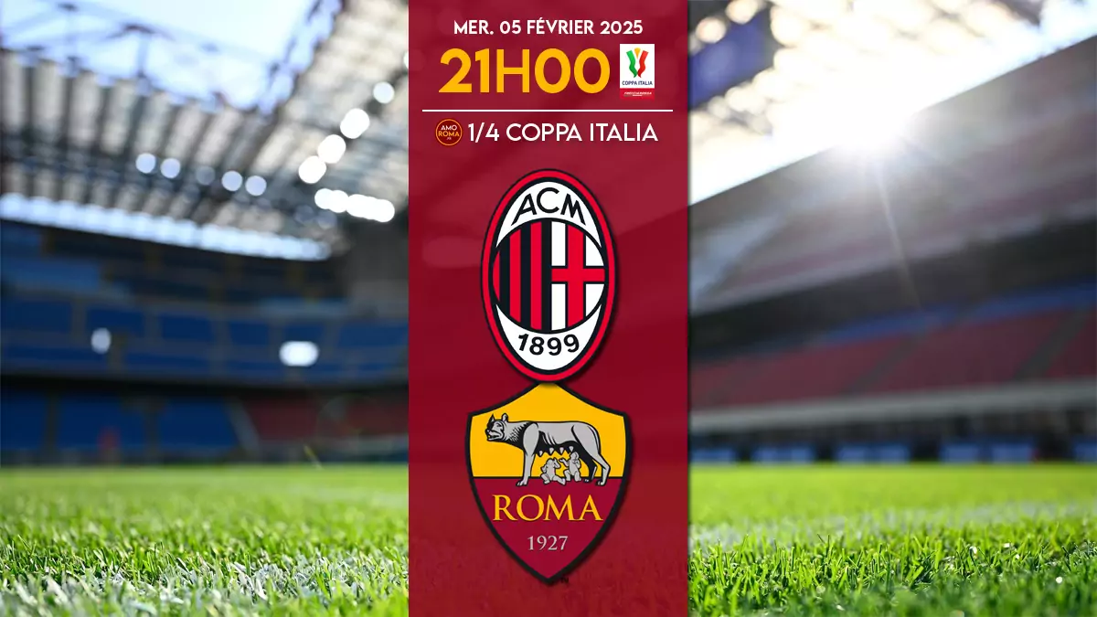 Milan / AS Roma – Coppa IT 1/4 de finale : présentation, diffusion TV, programme AmoRoma et stats.