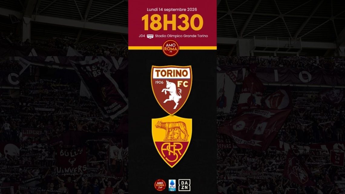 Torino / AS Roma – J04 : Présentation du match, diffusion TV et programme AmoRoma.